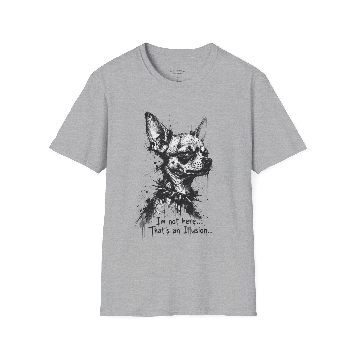 Chihuahua Portrait T‑Shirt — "I'm Not Here, That's an Illusion"