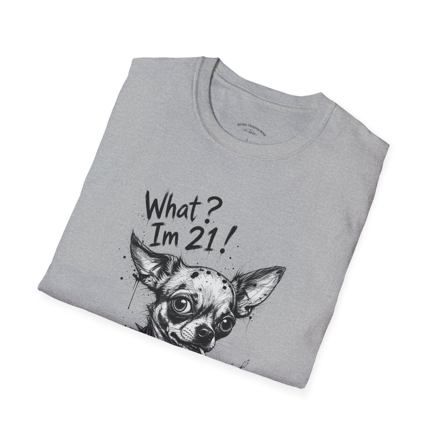 T‑Shirt — 'What? I'm 21!' Funny Chihuahua Birthday Tee