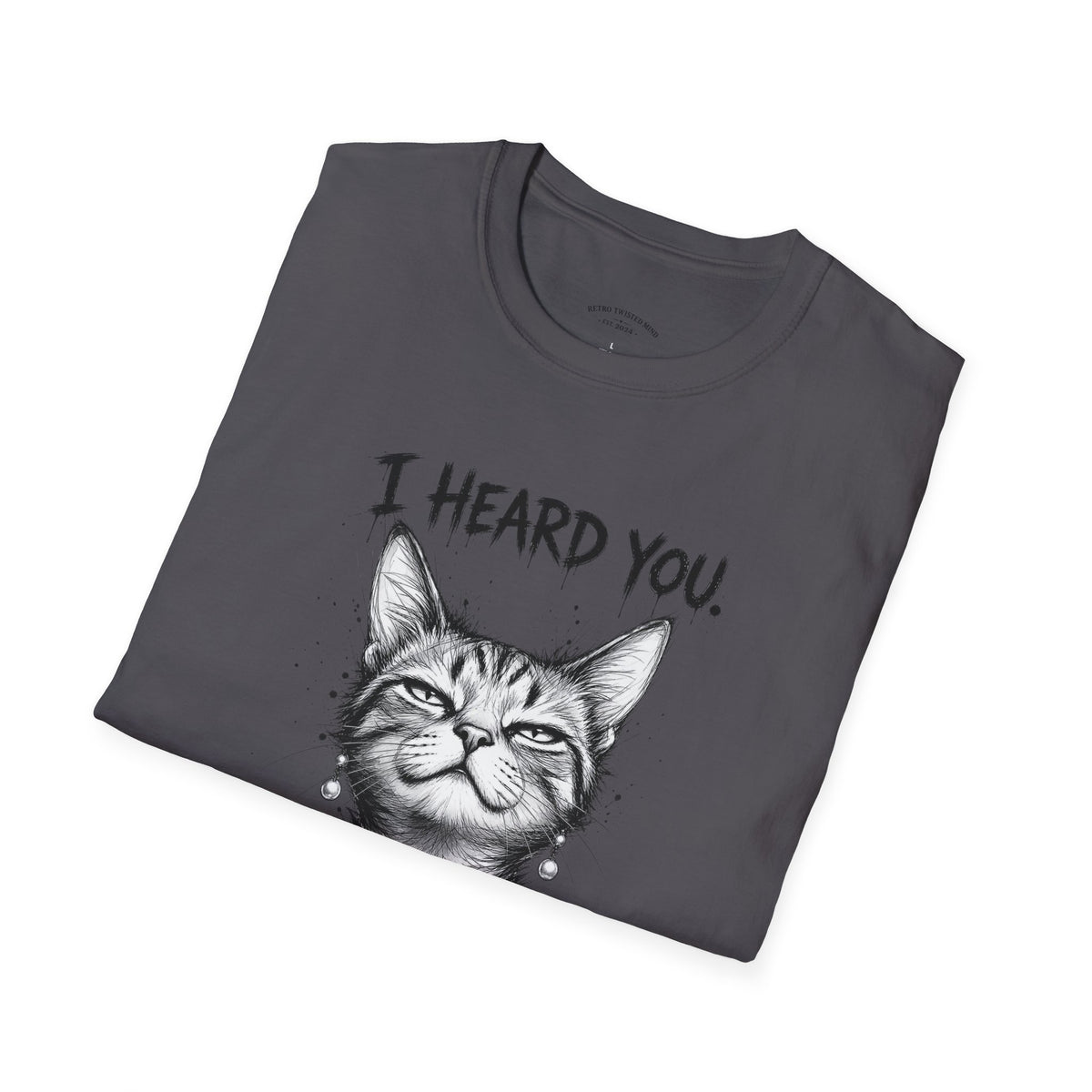 I Heard You Cat T-Shirt — "I Just Don’t Care" Graphic Tee