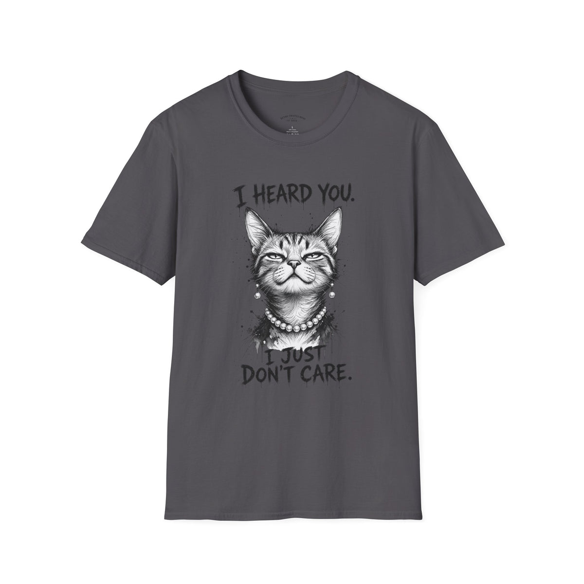 I Heard You Cat T-Shirt — "I Just Don’t Care" Graphic Tee
