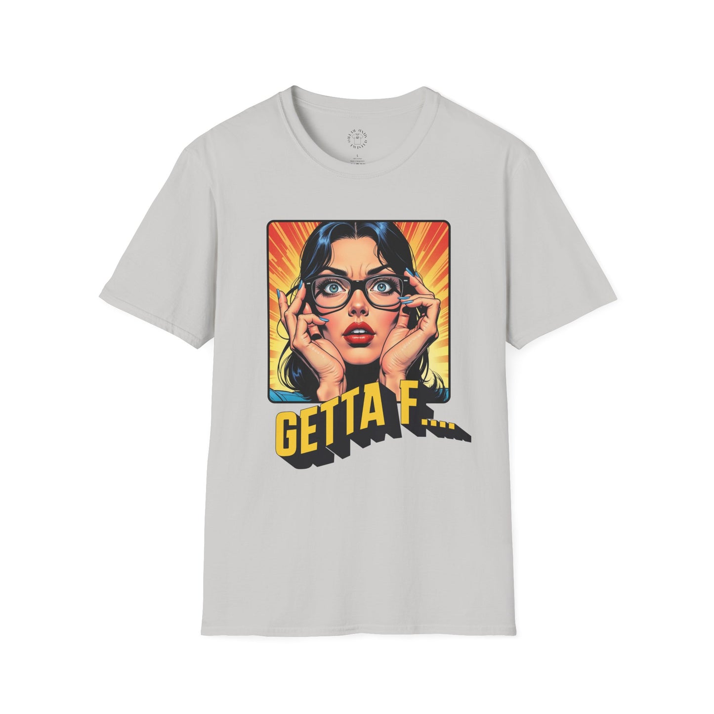 Getta F... Unisex Softstyle T-Shirt - Fun Graphic Tee for Casual Wear. twisted