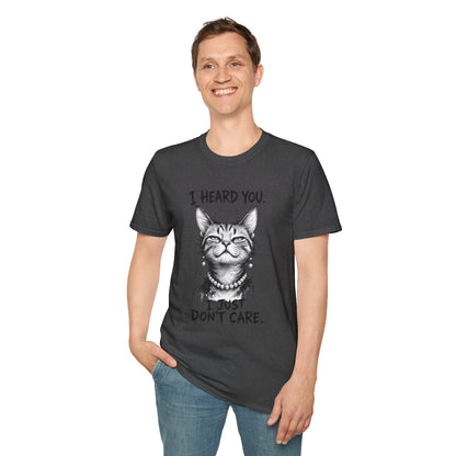 I Heard You Cat T-Shirt — "I Just Don’t Care" Graphic Tee