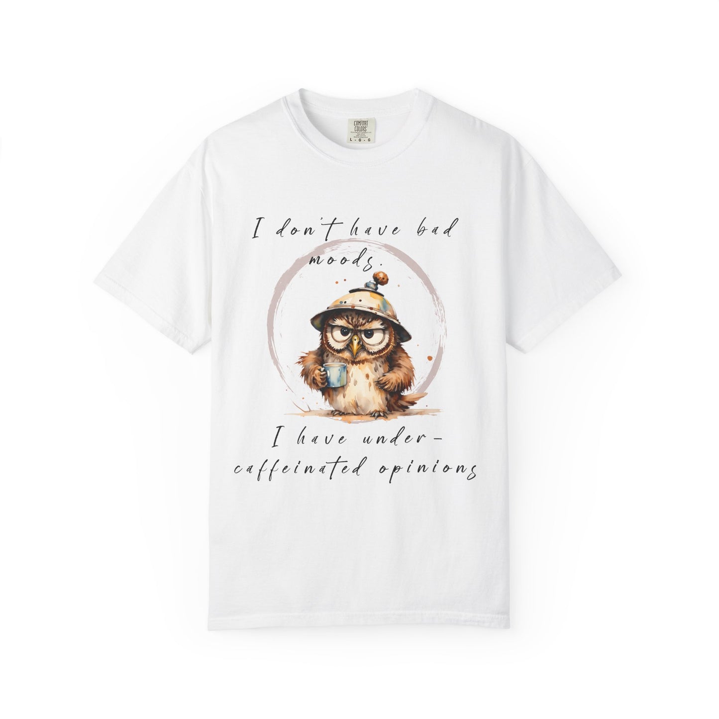Caffeinated Owl Graphic T-Shirt — “I Don’t Have Bad Moods, I Have Under-Caffeinated Opinions”