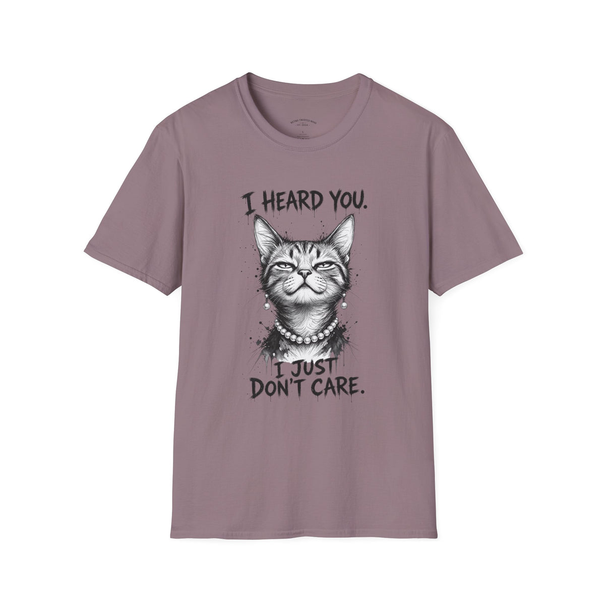 I Heard You Cat T-Shirt — "I Just Don’t Care" Graphic Tee