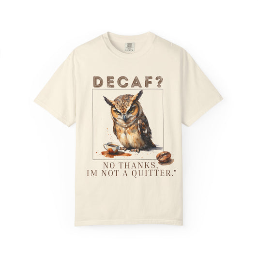 Decaf? I'm Not a Quitter Owl T-Shirt