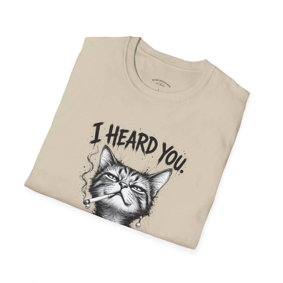 I Heard You Cat T-Shirt — 'I Just Don't Care' Funny Graphic Tee
