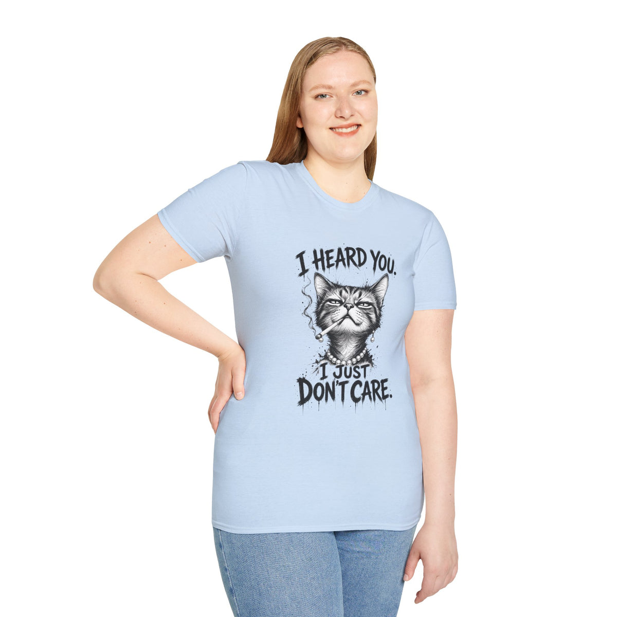 I Heard You Cat T-Shirt — 'I Just Don't Care' Funny Graphic Tee