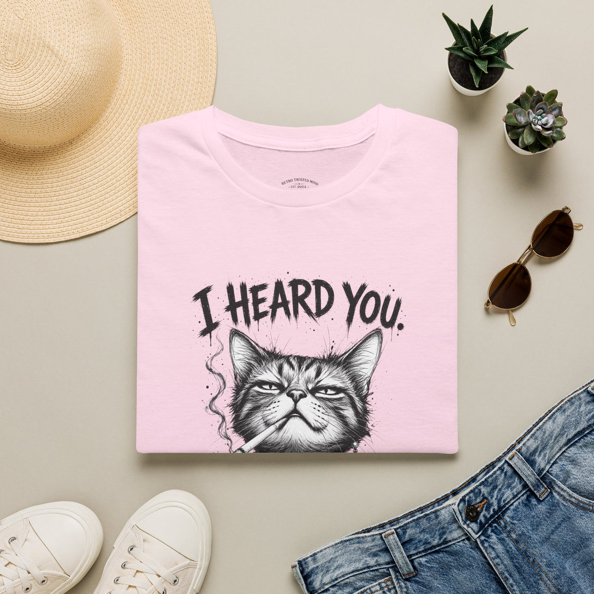 I Heard You Cat T-Shirt — 'I Just Don't Care' Funny Graphic Tee