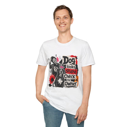 T-Shirt — "Dog Looks Stupid, Check the Owner" Graphic Tee