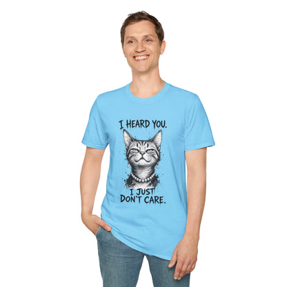 I Heard You Cat T-Shirt — "I Just Don’t Care" Graphic Tee
