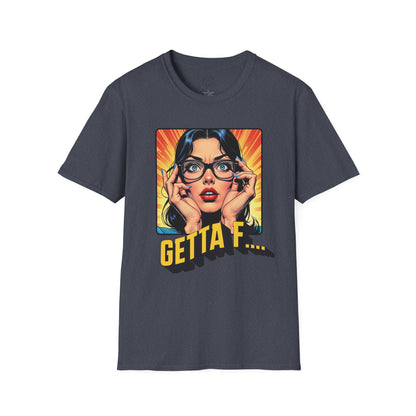 Getta F... Unisex Softstyle T-Shirt - Fun Graphic Tee for Casual Wear. twisted
