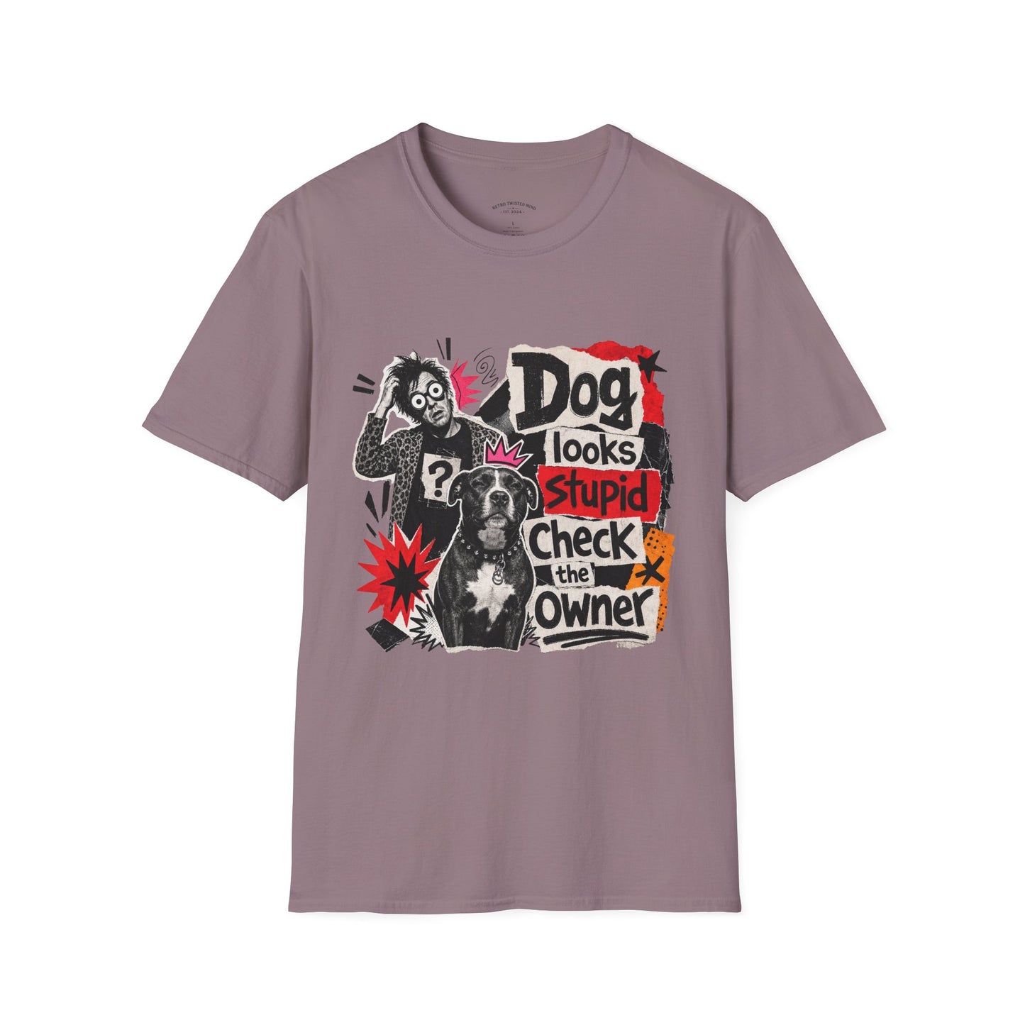 T-Shirt — "Dog Looks Stupid, Check the Owner" Graphic Tee