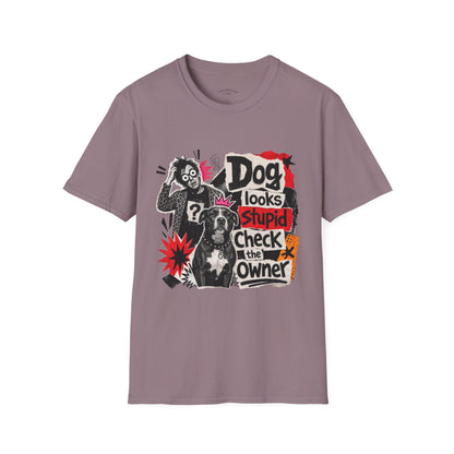 T-Shirt — "Dog Looks Stupid, Check the Owner" Graphic Tee