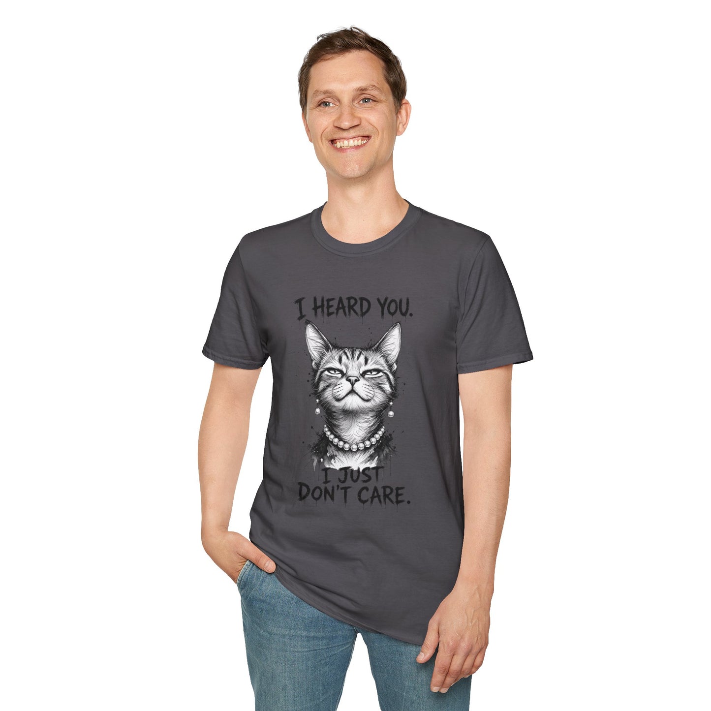 I Heard You Cat T-Shirt — "I Just Don’t Care" Graphic Tee