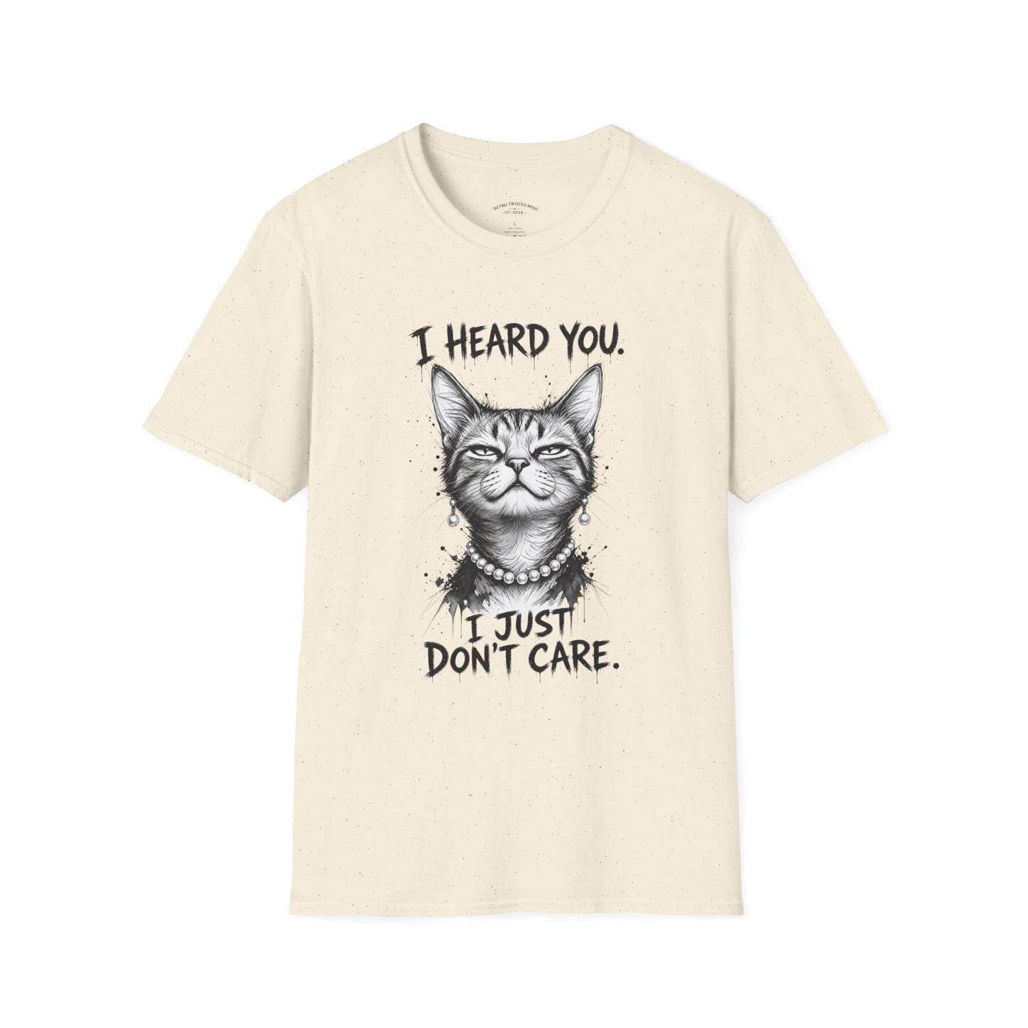 I Heard You Cat T-Shirt — "I Just Don’t Care" Graphic Tee