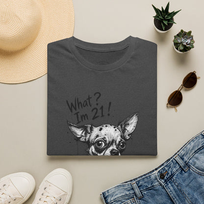 T‑Shirt — 'What? I'm 21!' Funny Chihuahua Birthday Tee