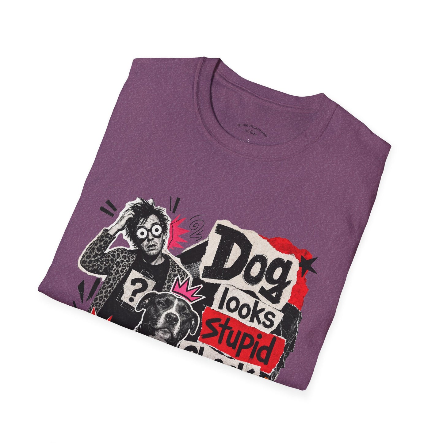 T-Shirt — "Dog Looks Stupid, Check the Owner" Graphic Tee