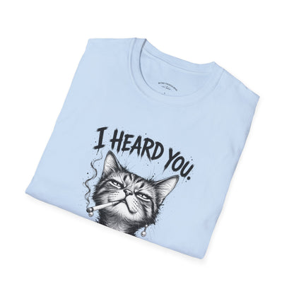 I Heard You Cat T-Shirt — 'I Just Don't Care' Funny Graphic Tee