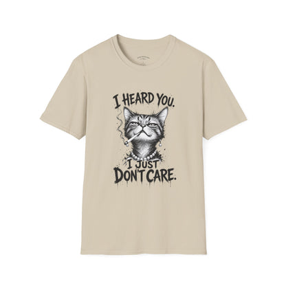 I Heard You Cat T-Shirt — 'I Just Don't Care' Funny Graphic Tee