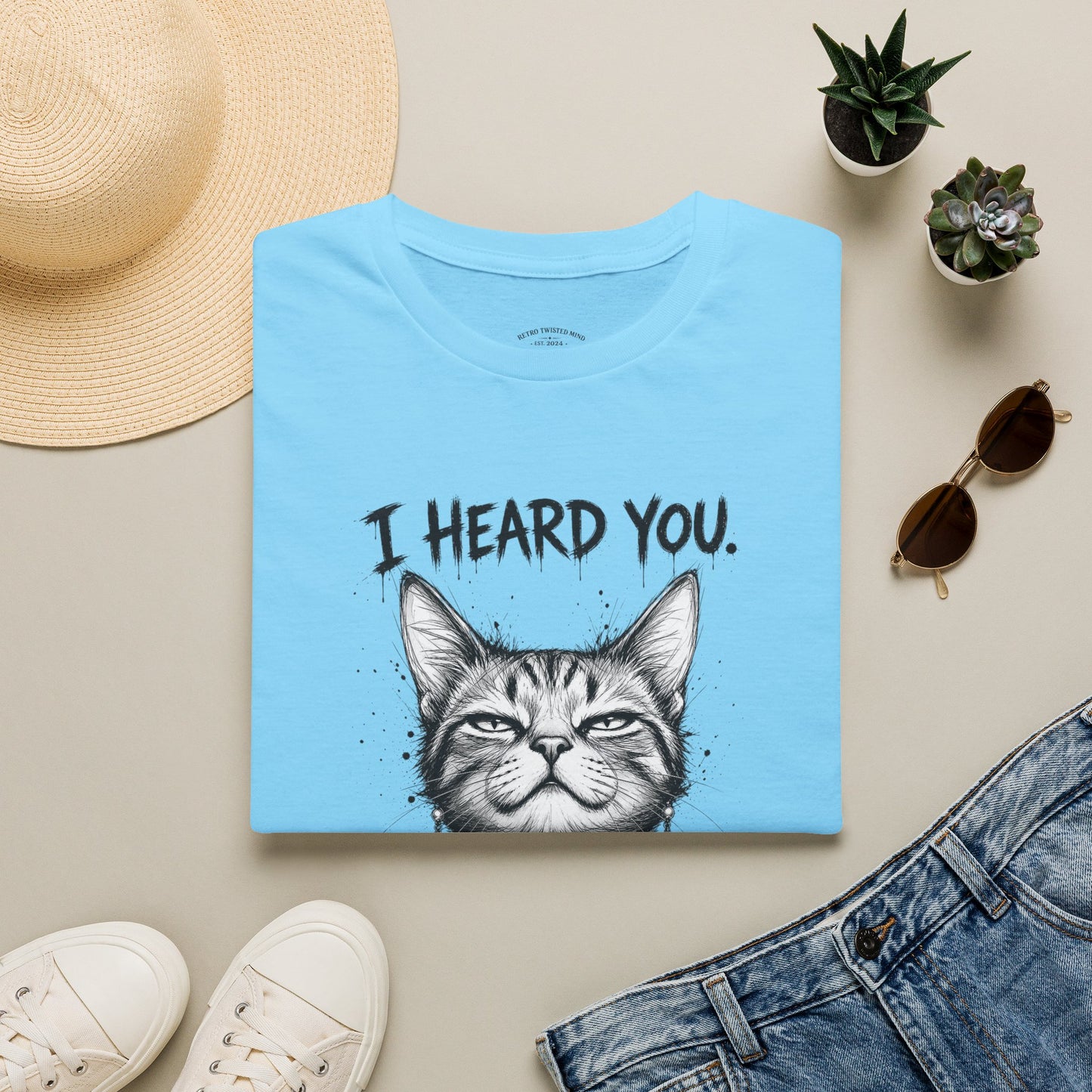 I Heard You Cat T-Shirt — "I Just Don’t Care" Graphic Tee