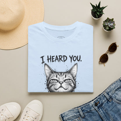 I Heard You Cat T-Shirt — "I Just Don’t Care" Graphic Tee