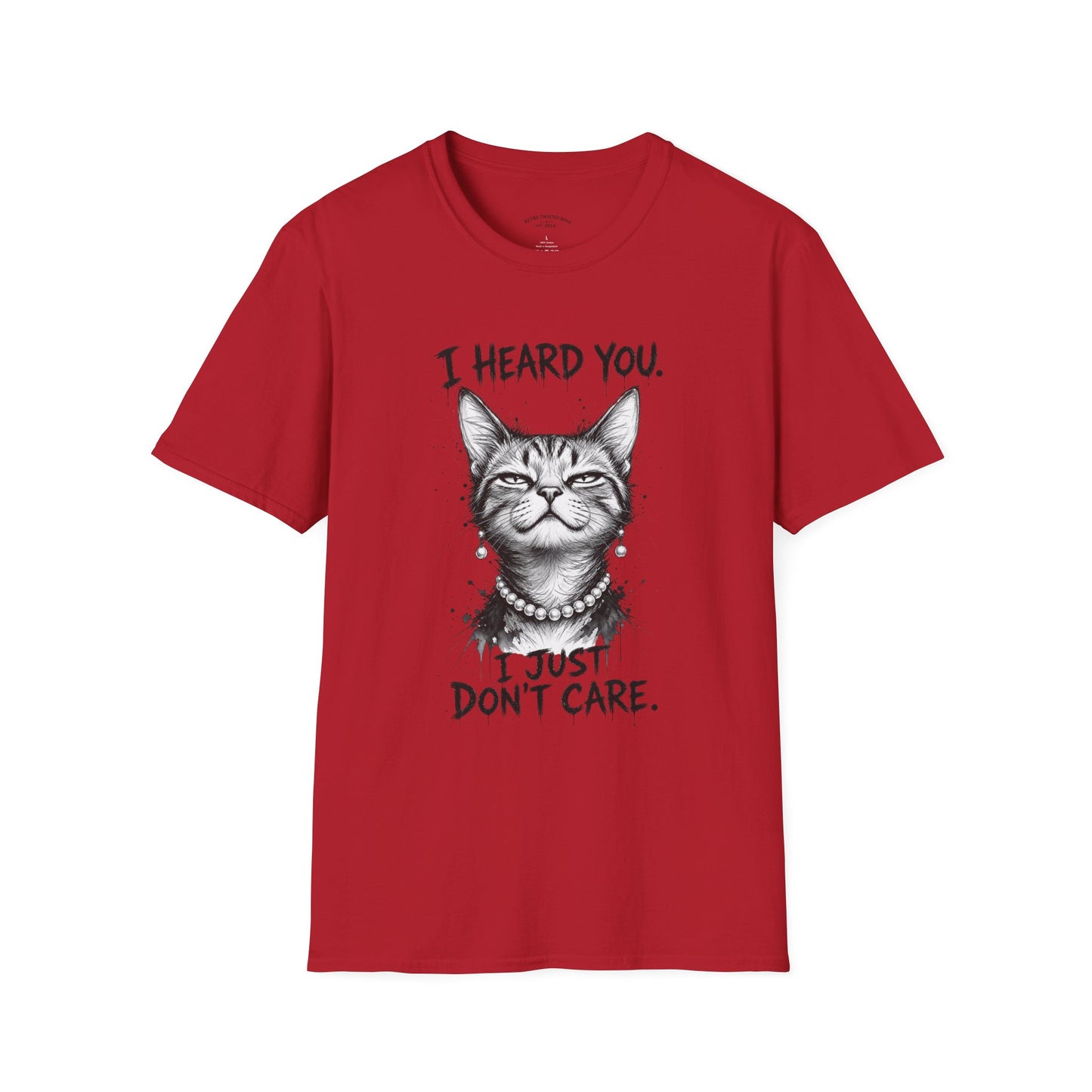 I Heard You Cat T-Shirt — "I Just Don’t Care" Graphic Tee