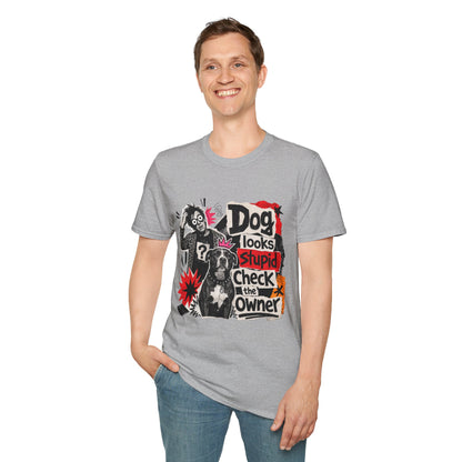 T-Shirt — "Dog Looks Stupid, Check the Owner" Graphic Tee