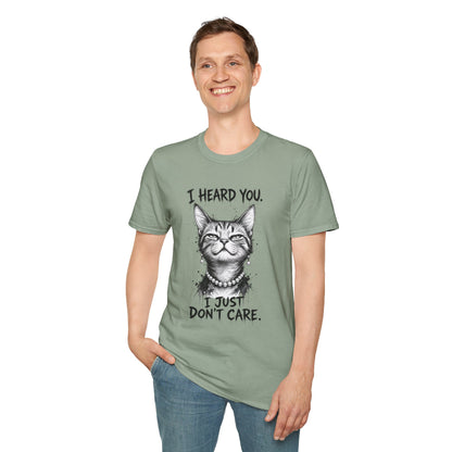 I Heard You Cat T-Shirt — "I Just Don’t Care" Graphic Tee