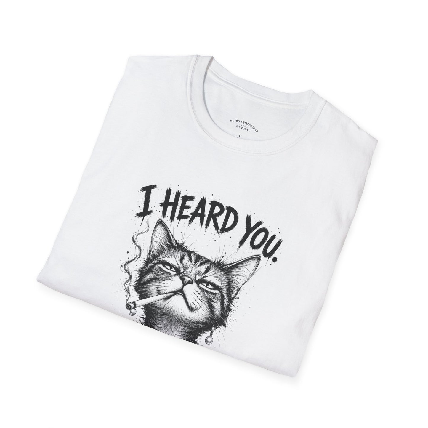 I Heard You Cat T-Shirt — 'I Just Don't Care' Funny Graphic Tee
