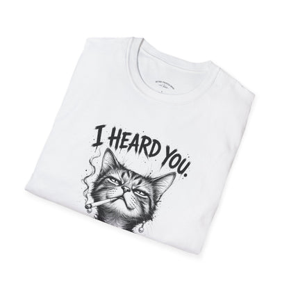 I Heard You Cat T-Shirt — 'I Just Don't Care' Funny Graphic Tee