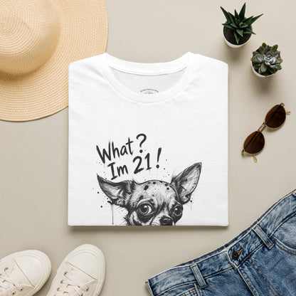T‑Shirt — 'What? I'm 21!' Funny Chihuahua Birthday Tee