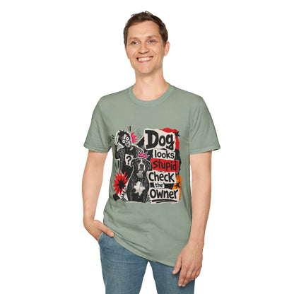 T-Shirt — "Dog Looks Stupid, Check the Owner" Graphic Tee