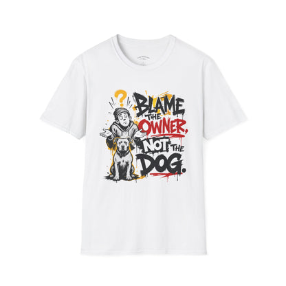 Blame the Owner Not the Dog T-Shirt — Funny Dog Lover Graphic Tee
