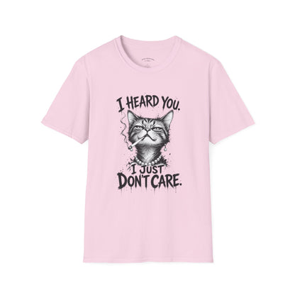 I Heard You Cat T-Shirt — 'I Just Don't Care' Funny Graphic Tee