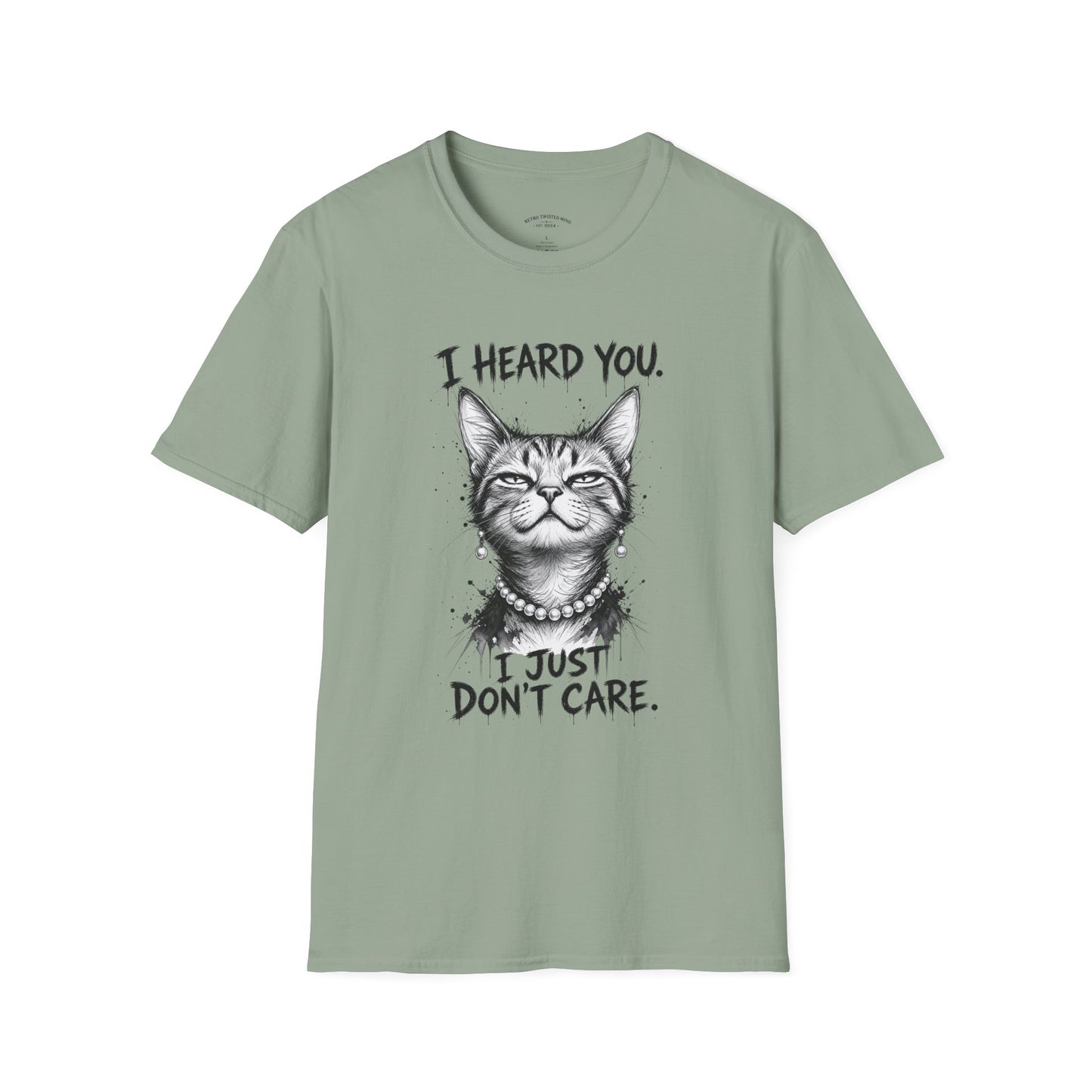 I Heard You Cat T-Shirt — "I Just Don’t Care" Graphic Tee